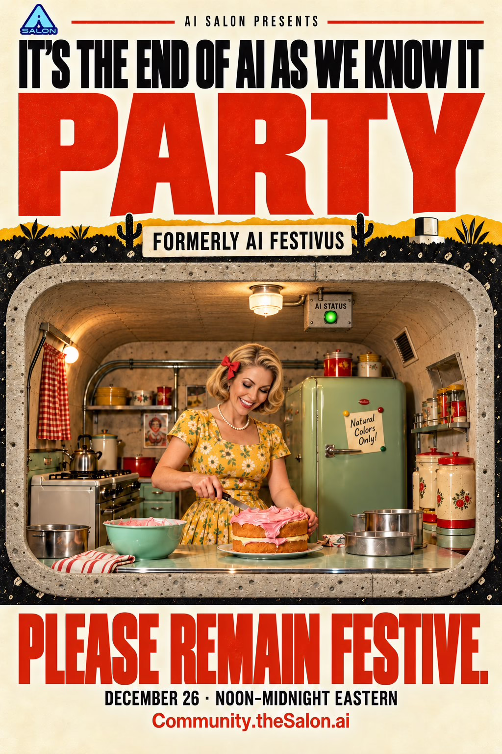 Retro party poster with Chef Kelly baking in a cozy bunker. It’s the End of AI as We Know It Party, formerly AI Festivus. Please remain festive. December 26, noon–midnight Eastern.